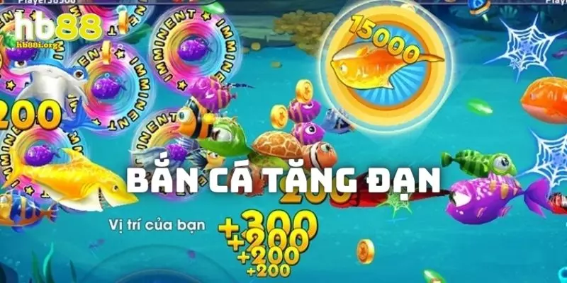 Bắn tăng đạn là mẹo săn cá vàng đỉnh nhất