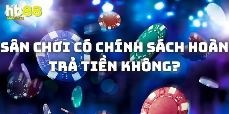 Câu hỏi thường gặp tại nhà cái HB88 về chính sách hoàn tiền