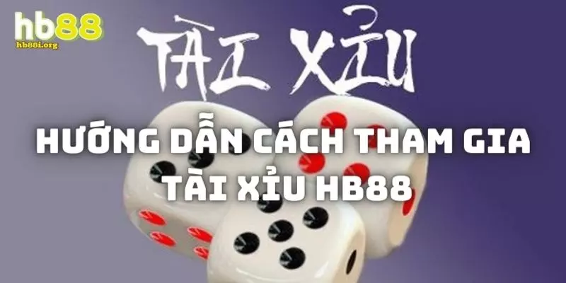 Hướng dẫn chơi game tài xỉu tại nền tảng HB88