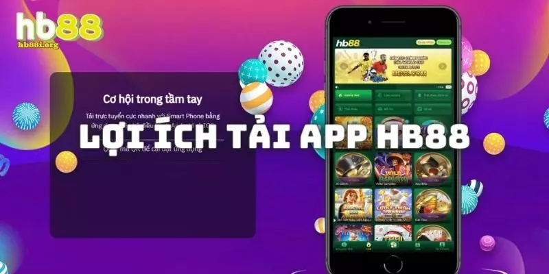 Tải app HB88 mang lại rất nhiều lợi ích cho người chơi