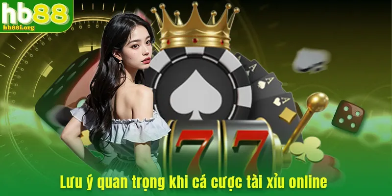 Lưu ý quan trọng khi cá cược tài xỉu online