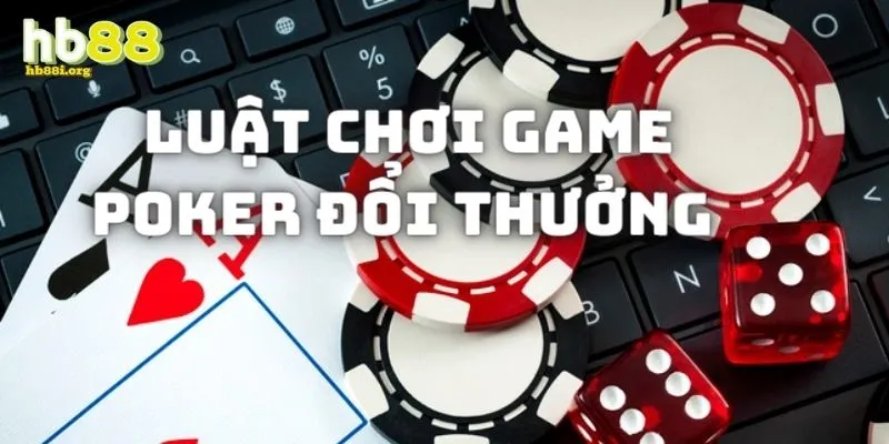 Luật chơi game Poker đổi thưởng cụ thể