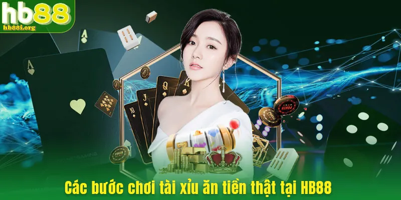 Các bước chơi tài xỉu ăn tiền thật tại HB88