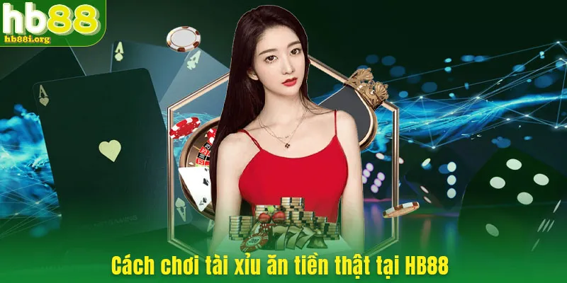 Cách chơi tài xỉu ăn tiền thật tại HB88