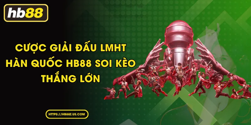 Cược Giải Đấu LMHT Hàn Quốc HB88 Soi Kèo Thắng Lớn