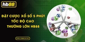 Đặt Cược Xổ Số 5 Phút - Tốc Độ Cao Thưởng Lớn HB88