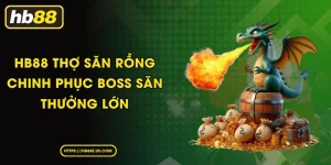 HB88 Thợ Săn Rồng Chinh Phục Boss Săn Thưởng Lớn