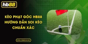 Kèo Phạt Góc HB88 Hướng Dẫn Soi Kèo Chuẩn Xác