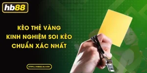 Kèo Thẻ Vàng I Kinh Nghiệm Soi Kèo Chuẩn Xác Nhất