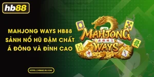 Mahjong Ways HB88 - Sảnh nổ hũ đậm chất Á Đông và đỉnh cao