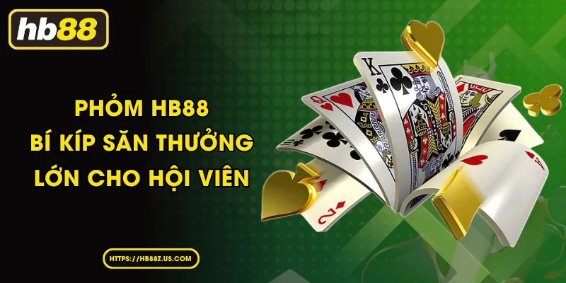 Chinh phục trò chơi Phỏm cùng nhà cái HB88 đỉnh cao