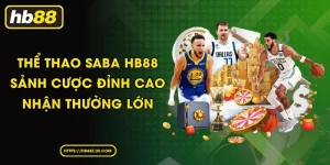 Thể thao Saba HB88 Sảnh Cược Đỉnh Cao Nhận Thưởng Lớn