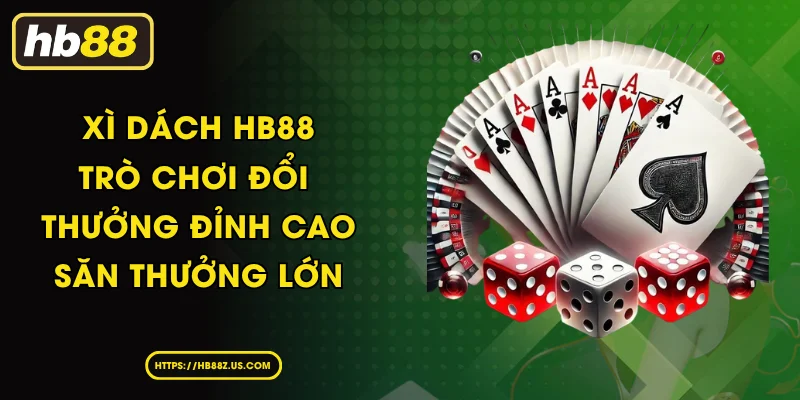 Xì Dách HB88 Trò Chơi Đổi Thưởng Đỉnh Cao Săn Thưởng Lớn
